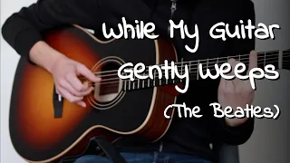 While My Guitar Gently Weeps (The Beatles) - Fingerstyle Acoustic Guitar + Tab