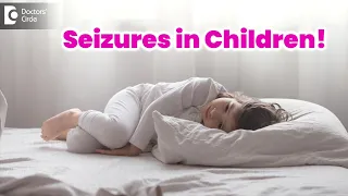 Know Signs & Symptoms -Seizures in children while sleeping  - Dr. Advait Kulkarni  | Doctors' Circle