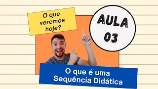 Aula 3: O que é uma Sequência Didática