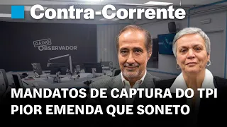 Mandatos de captura do TPI: pior emenda que soneto | Contra-Corrente em direto na Rádio Observador