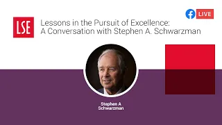 Lessons in the Pursuit of Excellence: A Conversation with Stephen A. Schwarzman | LSE Online Event