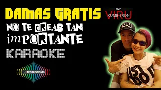 Damas Gratis feat. Viru Kumbieron - No te creas tan importante (Karaoke)