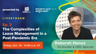 WorkplaceTech Spotlight: Ep. 2 - The Complexities of Leave Management in a Post-Pandemic Era