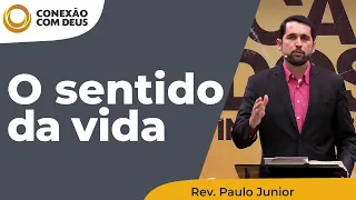 O sentido da vida | Conexão com Deus | Pr. Paulo Junior