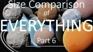 EVERYTHING Size Comparison 2021 (Part 6) 3D 4K 60FPS [Asteroids, Moons, Dwarf Planets & more]