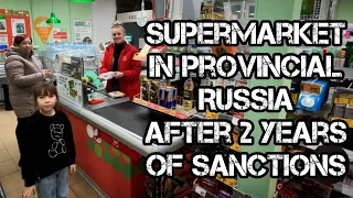 Russian SUPERMARKET in Another Provincial Town 900km FAR From Moscow after 2 Years of SANCTIONS