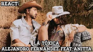 React: Alejandro Fernández - Lá Tóxica Feat Anitta.