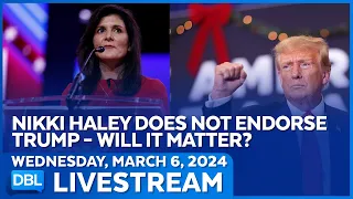 Nikki Haley Does Not Endorse Trump, Will It Matter? - DBL | Mar. 6, 2024