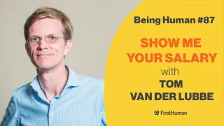 #87 SHOW ME YOUR SALARY - TOM VAN DER LUBBE | Being Human