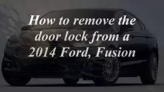 2014 Ford Fusion Door Lock Removal