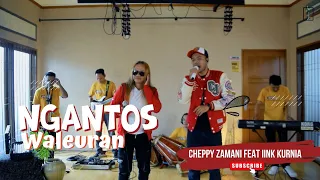 NGANTOS WALEURAN CHEPPY ZAMANI FEAT IINK KURNIA