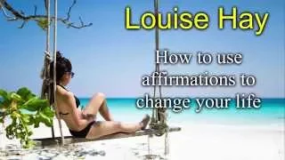Louise Hay - How to use affirmations to change your life