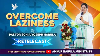 Overcome Laziness || Sermon Re-telecast || By Pastor Sonia Yoseph Narula || ANKUR NARULA MINISTRIES