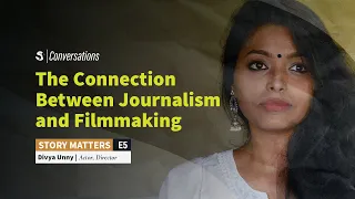 Story Matters E5 | The Connection Between Journalism and Filmmaking | Divya Unny
