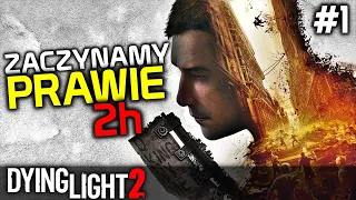 DYING LIGHT 2 Gameplay PL [#1] ZACZYNAMY - PRAWIE 2h