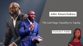 Pastor John Amanchukwu:The Last Days(Equality vs Equity)