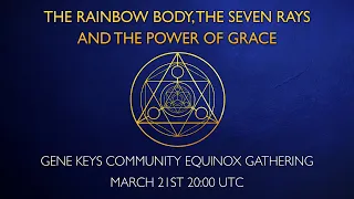 The Rainbow Body, the Seven Rays and the power of Grace