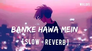 Banke Hawa Mein (Slow + Reverb ) | Altamash Faridi | Sad  Wh Lofi