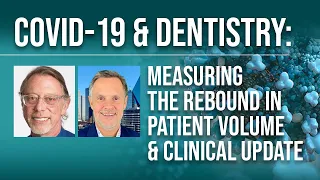 COVID-19 & Dentistry: Measuring the Rebound in Patient Volume & Clinical Update