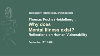 Thomas Fuchs: Why Does Mental Illness Exist? Reflections on Human Vulnerability