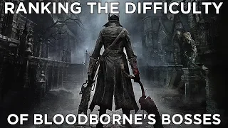 Ranking the Difficulty of Bloodborne's Bosses (Including DLC)