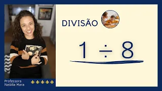 EXEMPLO DE DIVISÃO DE Nº MENOR POR Nº MAIOR | "Dividir 1 por 8” “1/8" "1:8" "1 dividido por 8" “1÷8”