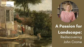 A Passion for Landscape: Rediscovering John Crome