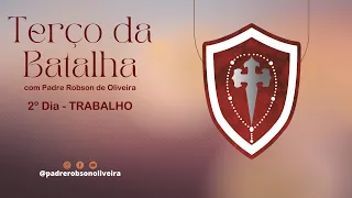 2º DIA - TERÇO DA BATALHA - TRABALHO - 28.08.2023 - Padre Robson de Oliveira