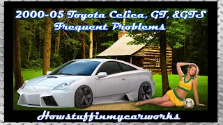 Toyota Celica, Celica GT, Celica GTS 7th Gen 2000 to 2005 Frequent problems, recalls, and complaints