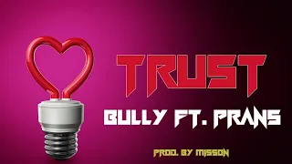 TRUST- BULLY FT. PRANS (PROD. BY MISSON)