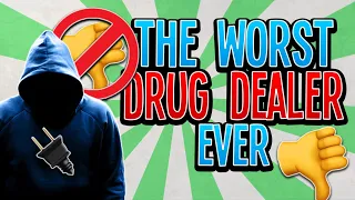 The Worst Drug Dealer Ever