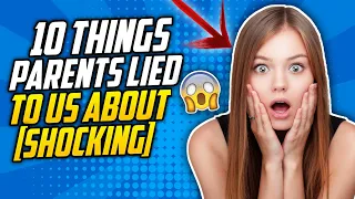 10 Things Our Parents LIED T o Us About [SHOCKING]