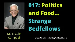 017: Politics and Food... Strange Bedfellows with Dr. T. Colin Campbell