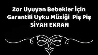 Zor Uyuyan Bebekler İçin Garantili Uyku Müziği  Piş Piş  SİYAH EKRAN  Ninni