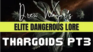 Elite Dangerous Lore, The Thargoids, Part 3