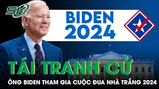 Chính Thức: Ông Joe Biden Tuyên Bố Tái Tranh Cử Tổng Thống 2024 | SKĐS