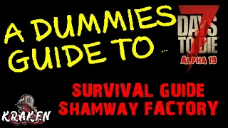 7 Days To Die | Alpha 19 | The Dummies Guide Shamway Factory | Kraken | Beginners Guide | Survival