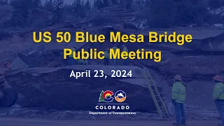 US 50 Blue Mesa Bridge Emergency Repairs Public Meeting 4.23.24