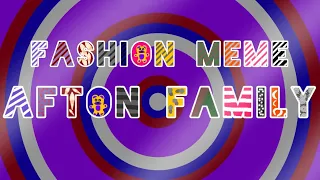 Fashion meme || Afton Family || 200+ special ||