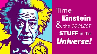 Time, Einstein, and the Coolest Stuff in the Universe