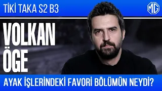 Ayak İşlerindeki Favori Bölümün Neydi? | Tiki Taka w/ Volkan Öge