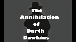 The Annihilation of Darth Dawkins