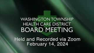 Washington Township Health Care District Board Meeting - February 14, 2024