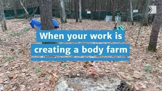 When Your Work is Creating a Body Farm