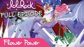 LoliRock - Flower Power! | FULL EPISODE | Series 1, Episode 2 | LoliRock