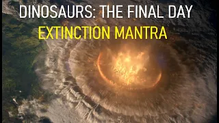 Dinosaurs: The Final Day || Extinction Mantra