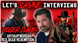 Let's Survive Interviews - Roger Clark [Arthur Morgan in Red Dead Redemption 2]