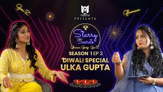 Ulka Gupta on Starry Secrets | Diwali Special | S01E03