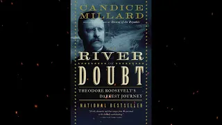 Plot summary, “The River of Doubt” by Candice Millard in 5 Minutes - Book Review
