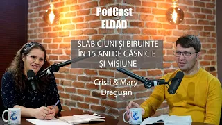 Slăbiciuni și Biruințe in 15 ani de slujire și casnicie  | Cristi & Mary Drăgușin / PodCast Eldad
